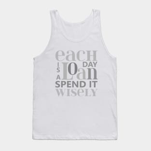 Each day is a loan, spend it wisely | Wise Mind Tank Top